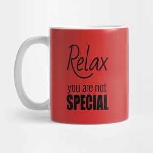 Relax, you are not special Mug
